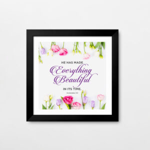 He has made everything beautiful in its time (Ecclesiastes 3:11) Wall Decor