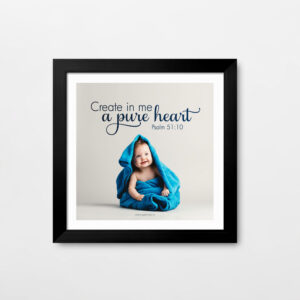 Create in me a pure heart (Psalm 51:10) Wall Decor