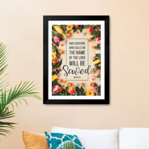 Everyone who calls on the name of the Lord will be saved (Acts 2:21) Wall Decor