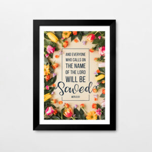 Everyone who calls on the name of the Lord will be saved (Acts 2:21) Wall Decor