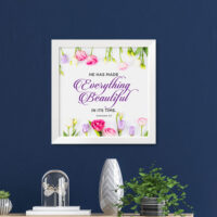 He has made everything beautiful in its time (Ecclesiastes 3:11) Wall Decor White frame