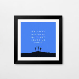 We love because he first loved us. (1 John 4:19) Bible Verse Frame