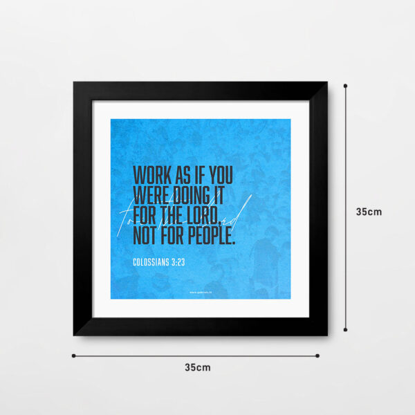 Work as if you were doing it for the lord. not for people (Colossians 3:23) Bible Verse Frame