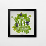 I am the true vine, and my Father is the gardener (John 15:1) Bible Verse Frame