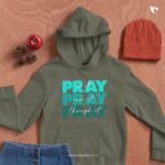 Christian-bible-verse-t-shirt-25_hoodies_Pray-on-it-overit-through-it_a