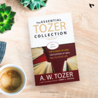 The ESSENTIAL TOZER COLLECTION (3 - IN - 1 EDITION) THE PURSUIT OF GOD | THE PURPOSE OF MAN | THE CRUCIFIED LIFE