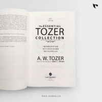 The ESSENTIAL TOZER COLLECTION (3 - IN - 1 EDITION) THE PURSUIT OF GOD | THE PURPOSE OF MAN | THE CRUCIFIED LIFE