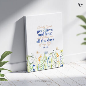 Surely your goodness and love will follow me all the days of my life Bible Verse Canvas