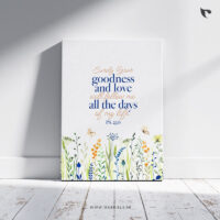 Surely your goodness and love will follow me all the days of my life Bible Verse Canvas