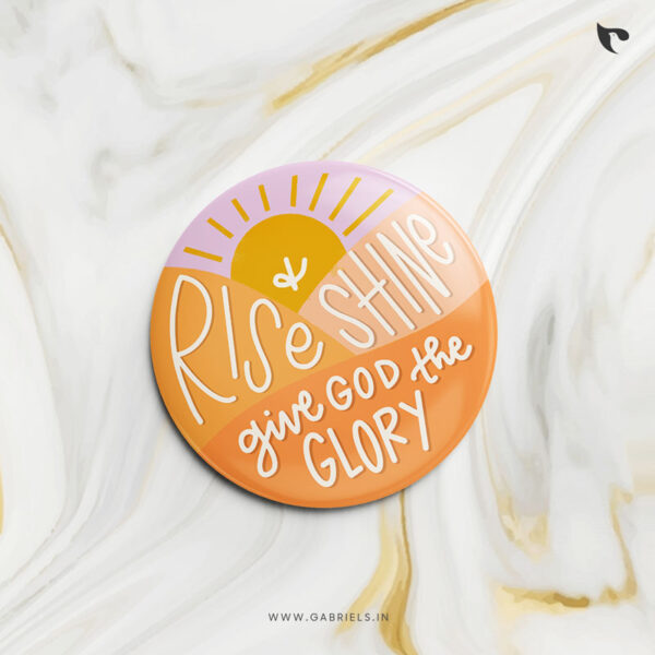 Christian Button Badges 3 rise and shine give God the glory a