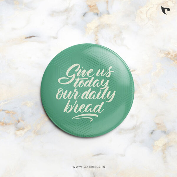 Christian Button Badges 8 give us today our daily bread a