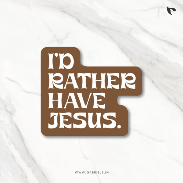 Christian sticker 11 ID RATHER HAVE JESUS B