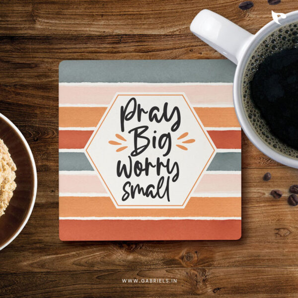 Christian coaster 27 Pray big worry small a