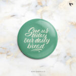 Give us today our daily bread | Christian Bible verse | Button Badges