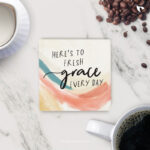 Here's to fresh grace every day | Christian Coasters