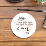 when life gets too hard to stand kneel | Christian Coaster
