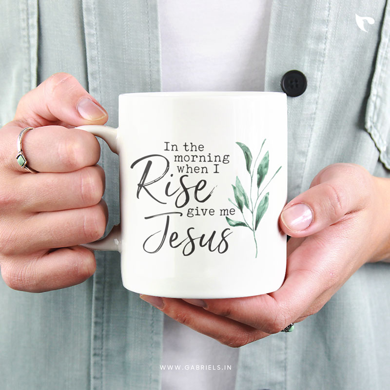 Christian-mugs-5_in-the-morning-when-i-rise-give-me-jesus_a.jpg In the morning when i rise give me Jesus | Christian Ceramic Mug - Image 1