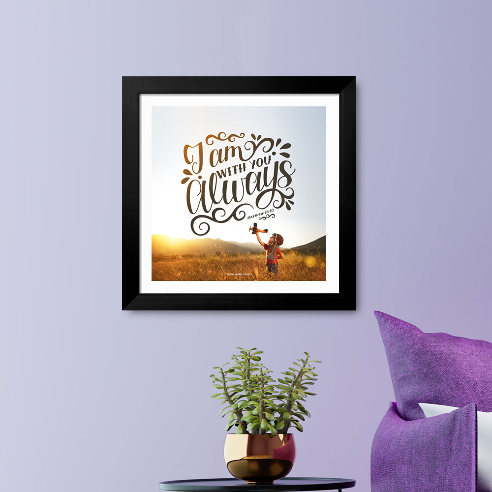 Gabriels-Frame528_1-front.jpg I am with you always (Matthew 28:20) Bible Verse Frame | Budget Christian Frames - Image 1